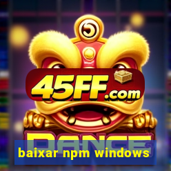 baixar npm windows
